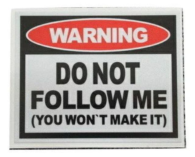 x WARNING DO NOT FOLLOW ME XebJ[  /oCN