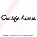 One life.Live it./XebJ[i15cm/ubNAjόf