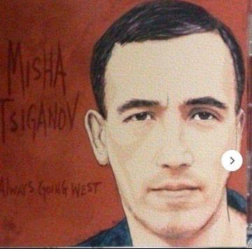 MISHA TSIGANOV ~VEVKmt/ALWAYS GOING WEST WY sAm