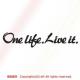 One life.Live it./XebJ[i15cm/ubNAjόf