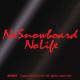 No Snowboard No Life/XebJ[iԁjXm[{[h